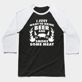 I just want to drink Beer and smoke Meat BBQ Grill Baseball T-Shirt